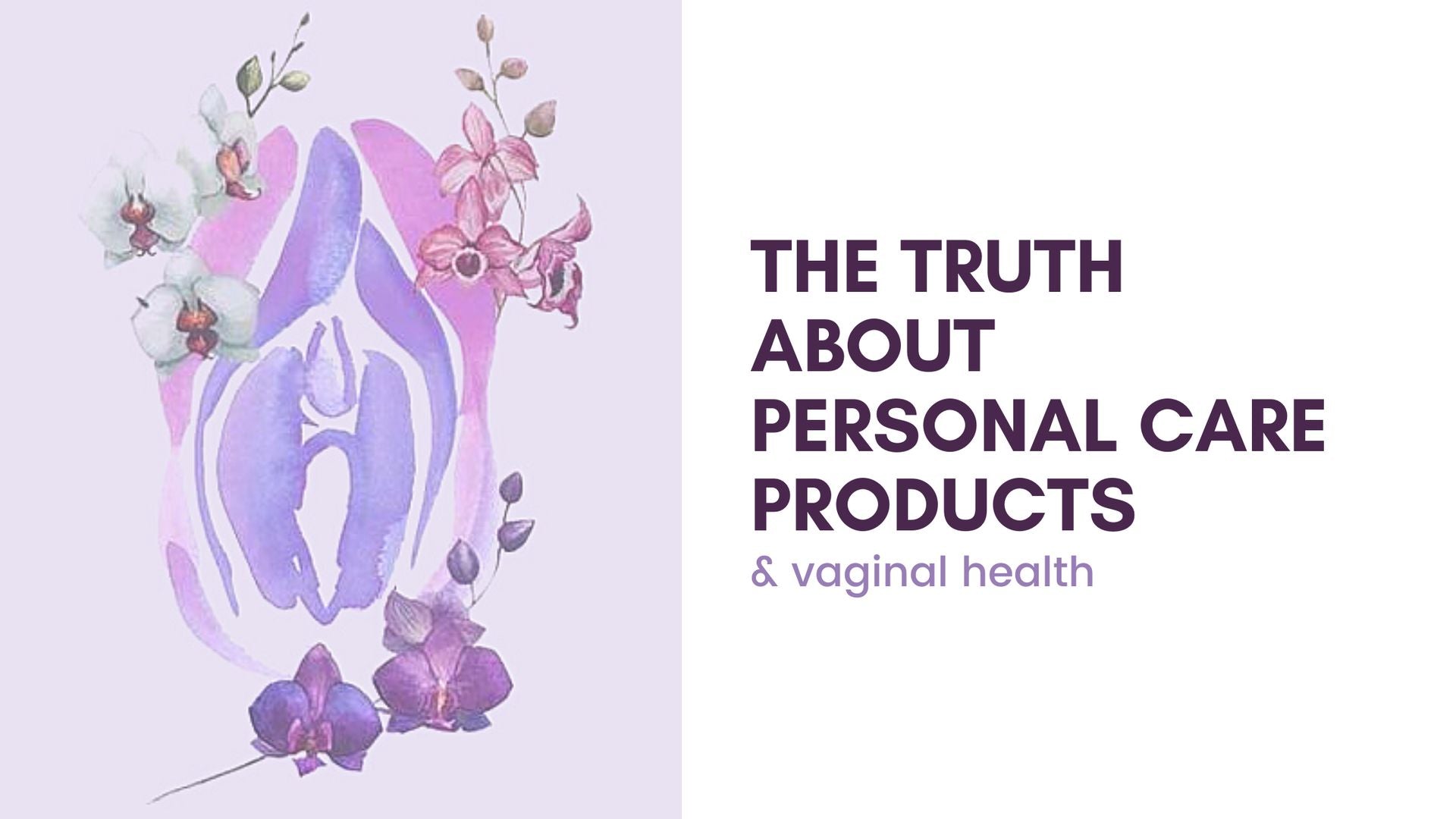 The Truth About Personal Care Products and Vaginal Health-Sea Witch Botanicals